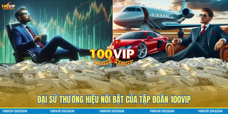Đại sứ thương hiệu 100VIP
