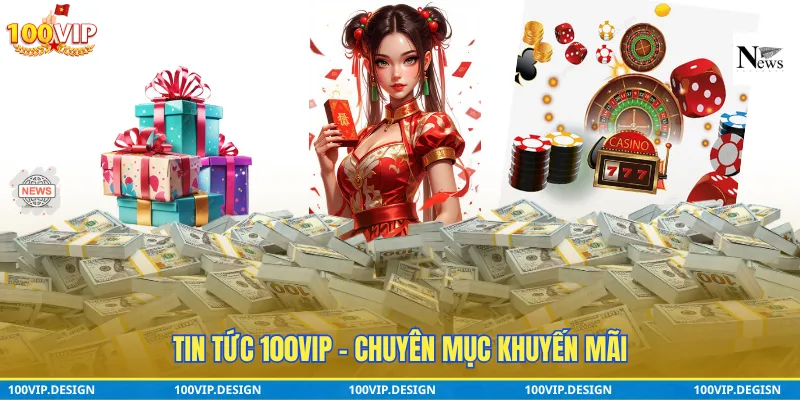 Tin tức 100VIP - chuyên mục khuyến mãi