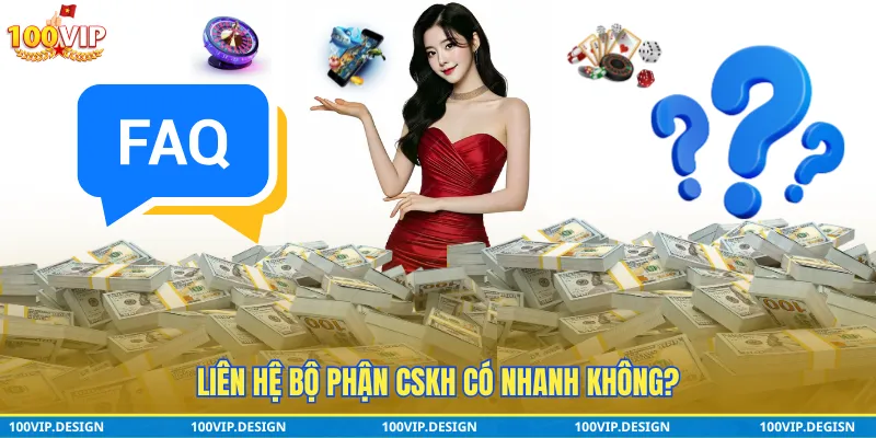 Liên hệ bộ phân CSKH có nhanh không?