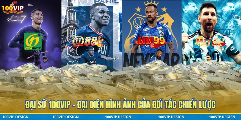 Tổng quan về vai trò đại sứ thương hiệu 100VIP