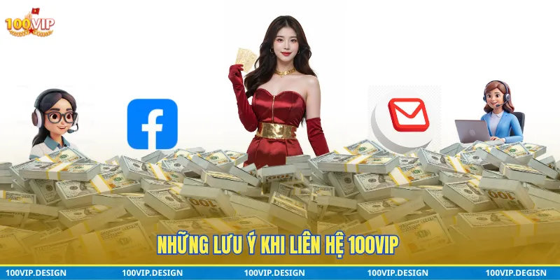Những lưu ý khi liên hệ 100VIP