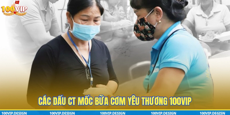 Các dấu mốc CT Bữa Cơm Yêu Thương 100VIP