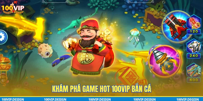 Khám phá Game hot 100VIP bắn cá