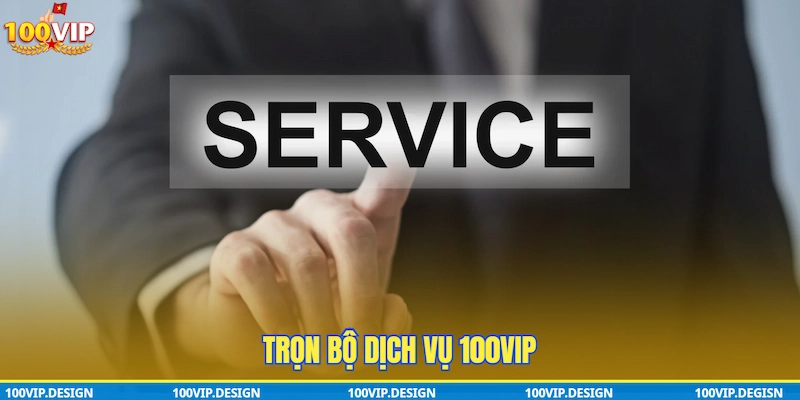 Trọn bộ Dịch vụ 100VIP