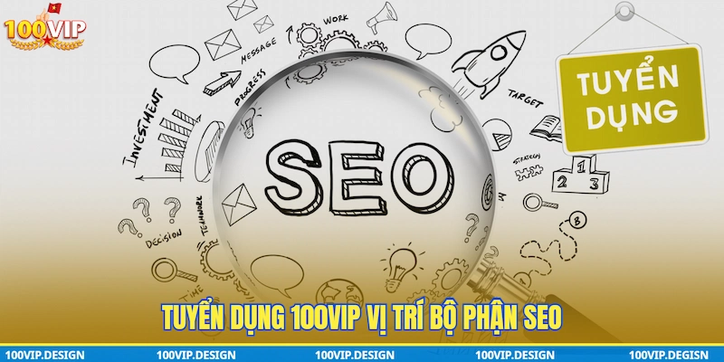 Tuyển dụng 100VIP vị trí Bộ phận SEO