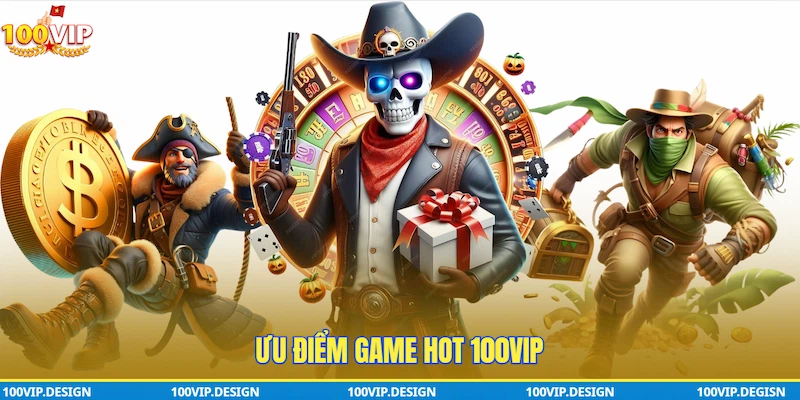 Ưu điểm Game hot 100VIP